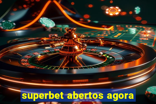 superbet abertos agora